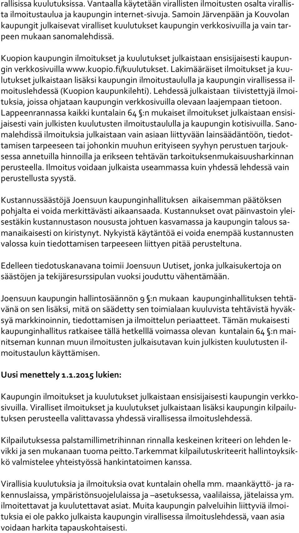 Kuopion kaupungin ilmoitukset ja kuulutukset julkaistaan ensisijaisesti kau pungin verkkosivuilla www.kuopio.fi/kuulutukset.