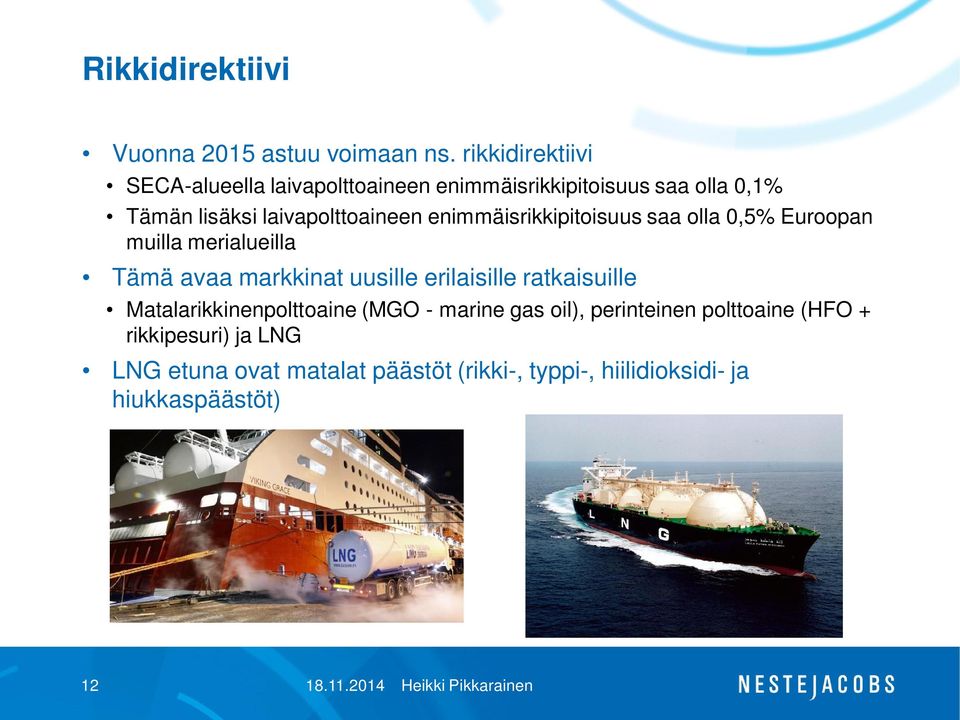 enimmäisrikkipitoisuus saa olla 0,5% Euroopan muilla merialueilla Tämä avaa markkinat uusille erilaisille