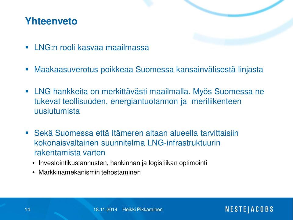Myös Suomessa ne tukevat teollisuuden, energiantuotannon ja meriliikenteen uusiutumista Sekä Suomessa että