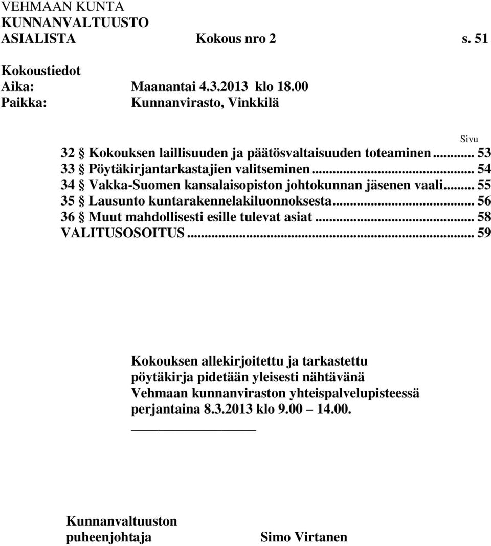 .. 54 34 Vakka-Suomen kansalaisopiston johtokunnan jäsenen vaali... 55 35 Lausunto kuntarakennelakiluonnoksesta.