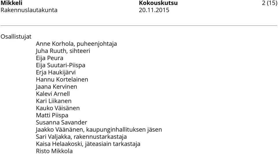 Liikanen Kauko Väisänen Matti Piispa Susanna Savander Jaakko Väänänen, kaupunginhallituksen