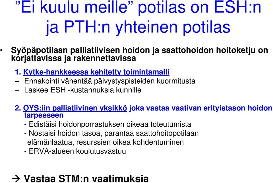 Kytke-hankkeessa kehitetty toimintamalli Ennakointi vähentää päivystyspisteiden kuormitusta Laskee ESH -kustannuksia kunnille 2.