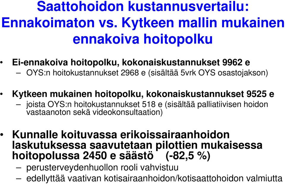 osastojakson) Kytkeen mukainen hoitopolku, kokonaiskustannukset 9525 e joista OYS:n hoitokustannukset 518 e (sisältää palliatiivisen hoidon