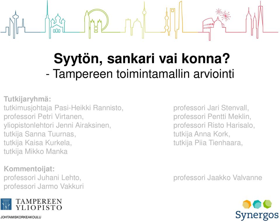 Virtanen, yliopistonlehtori Jenni Airaksinen, tutkija Sanna Tuurnas, tutkija Kaisa Kurkela, tutkija Mikko Manka