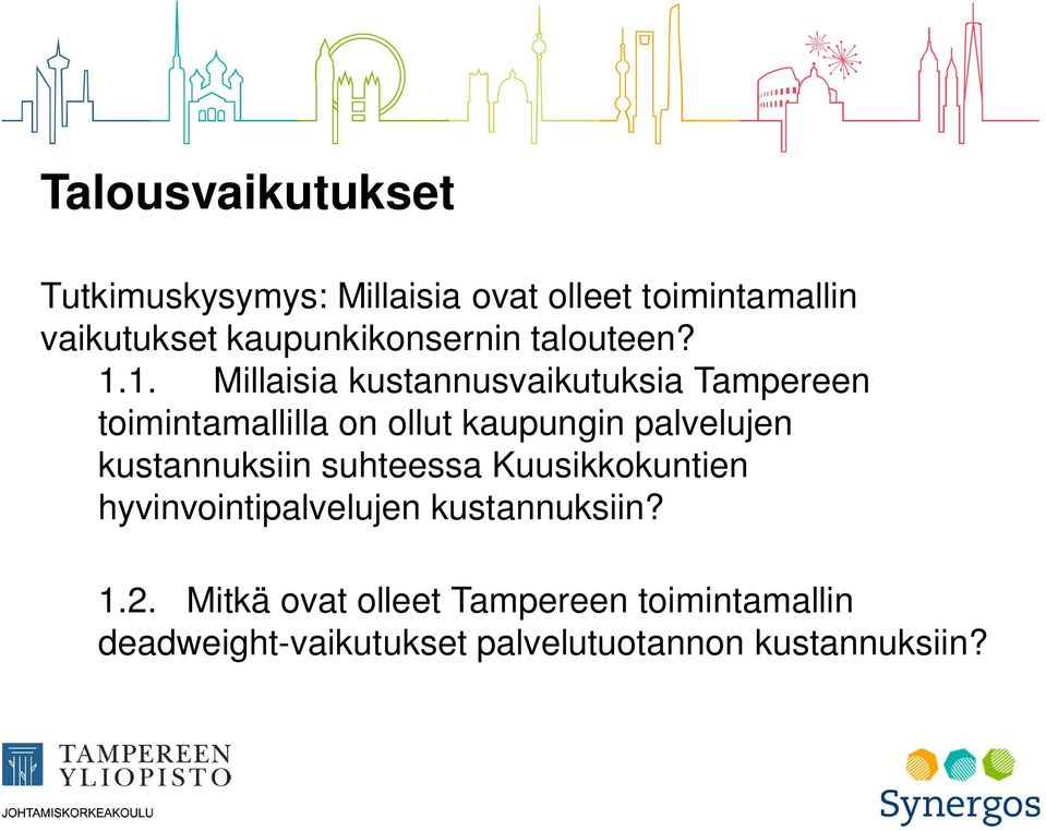 1. Millaisia kustannusvaikutuksia Tampereen toimintamallilla on ollut kaupungin palvelujen