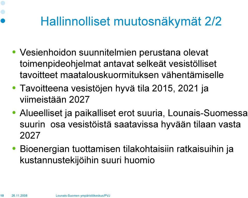 2021 ja viimeistään 2027 Alueelliset ja paikalliset erot suuria, Lounais-Suomessa suurin osa vesistöistä