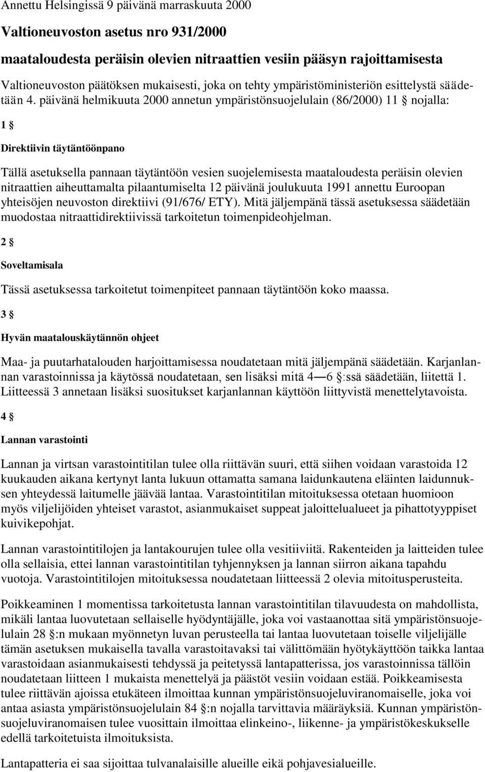 päivänä helmikuuta 2000 annetun ympäristönsuojelulain (86/2000) 11 nojalla: 1 Direktiivin täytäntöönpano Tällä asetuksella pannaan täytäntöön vesien suojelemisesta maataloudesta peräisin olevien