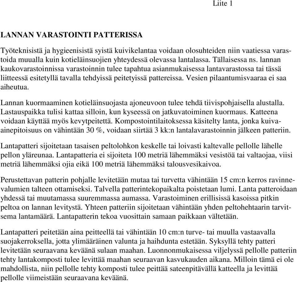 Vesien pilaantumisvaaraa ei saa aiheutua. Lannan kuormaaminen kotieläinsuojasta ajoneuvoon tulee tehdä tiivispohjaisella alustalla.