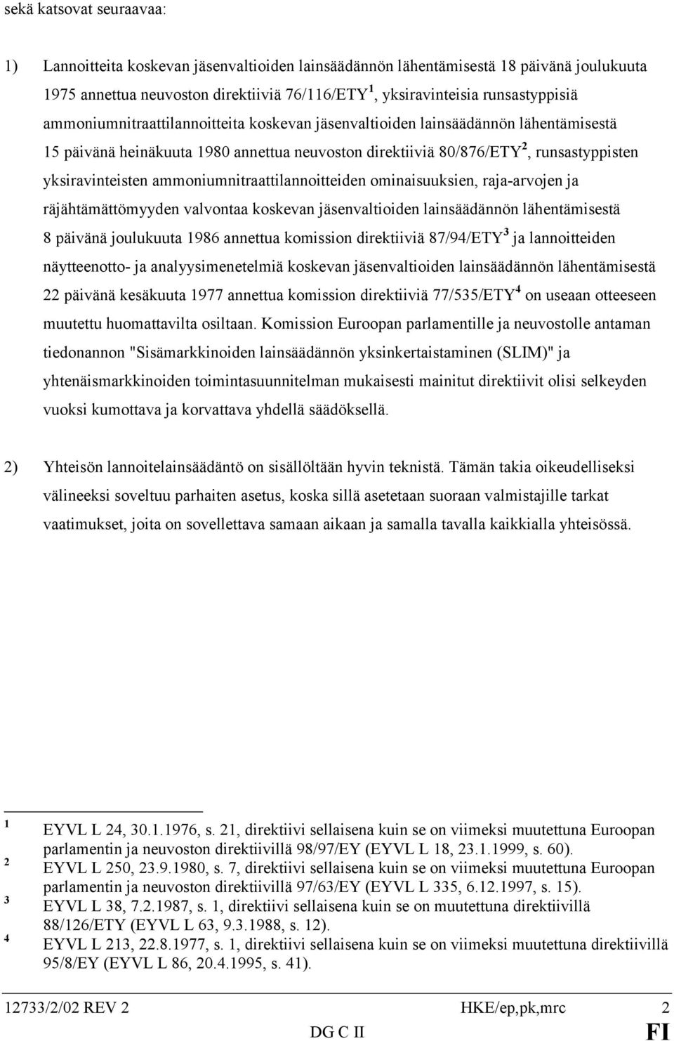 ammoniumnitraattilannoitteiden ominaisuuksien, raja-arvojen ja räjähtämättömyyden valvontaa koskevan jäsenvaltioiden lainsäädännön lähentämisestä 8 päivänä joulukuuta 1986 annettua komission