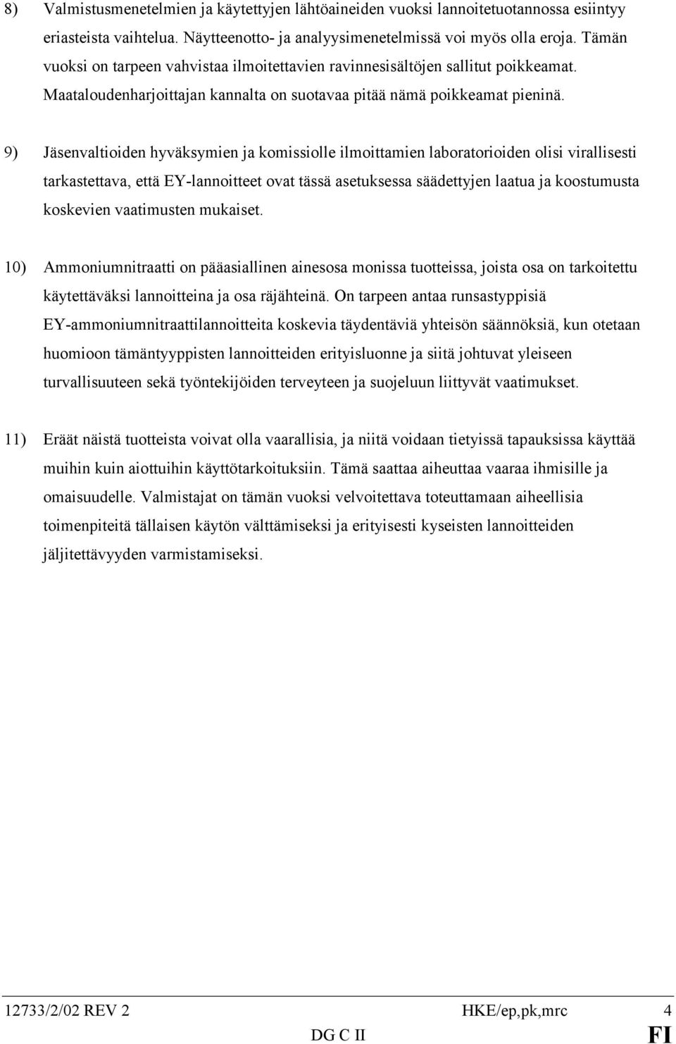 9) Jäsenvaltioiden hyväksymien ja komissiolle ilmoittamien laboratorioiden olisi virallisesti tarkastettava, että EY-lannoitteet ovat tässä asetuksessa säädettyjen laatua ja koostumusta koskevien