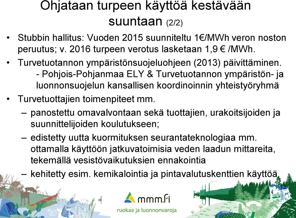 - Pohjois-Pohjanmaa ELY & Turvetuotannon ympäristön- ja luonnonsuojelun kansallisen koordinoinnin yhteistyöryhmä Turvetuottajien toimenpiteet mm.