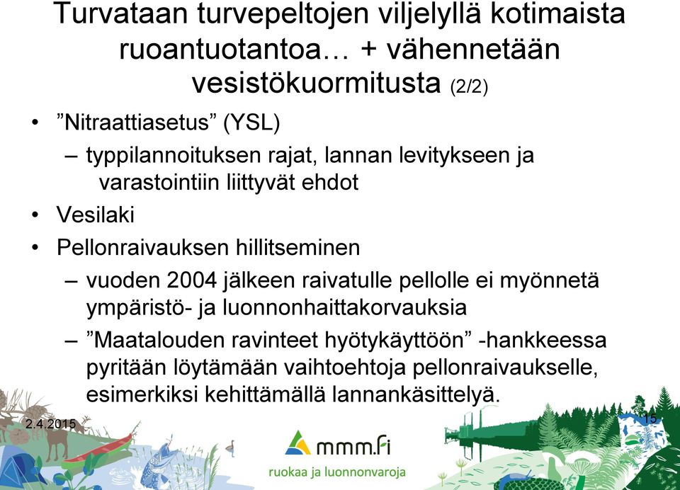 hillitseminen vuoden 2004 jälkeen raivatulle pellolle ei myönnetä ympäristö- ja luonnonhaittakorvauksia Maatalouden