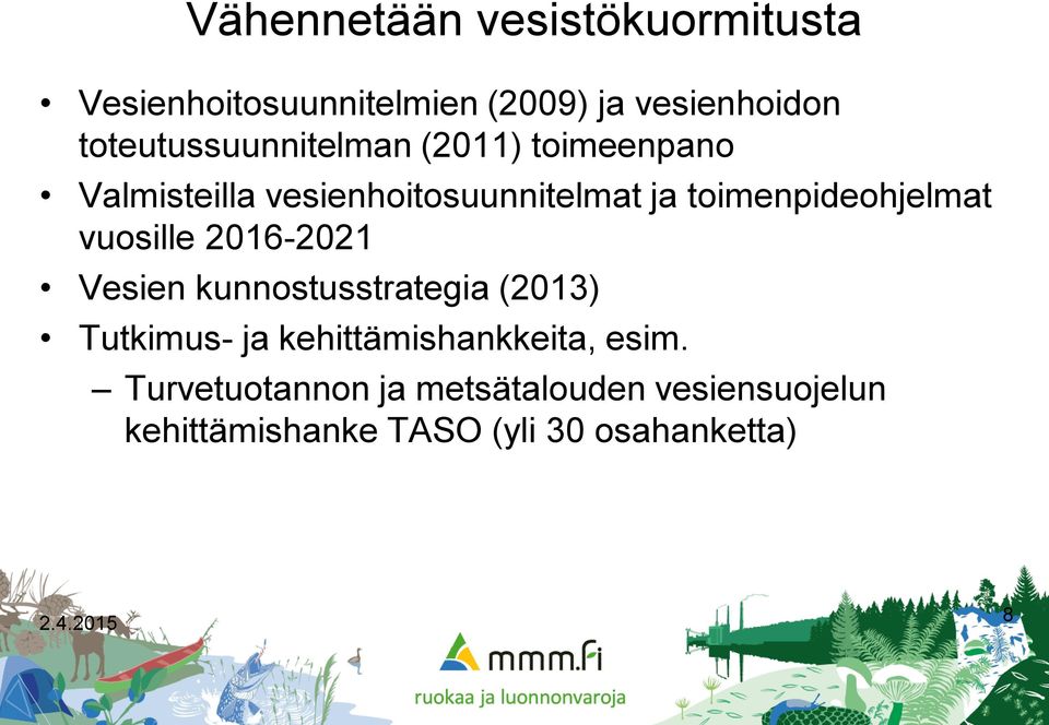 toimenpideohjelmat vuosille 2016-2021 Vesien kunnostusstrategia (2013) Tutkimus- ja