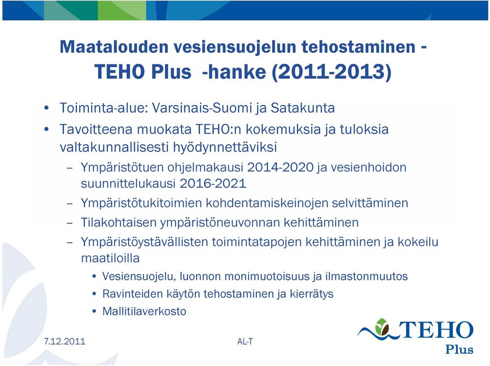 Ympäristötukitoimien kohdentamiskeinojen selvittäminen Tilakohtaisen ympäristöneuvonnan kehittäminen Ympäristöystävällisten toimintatapojen