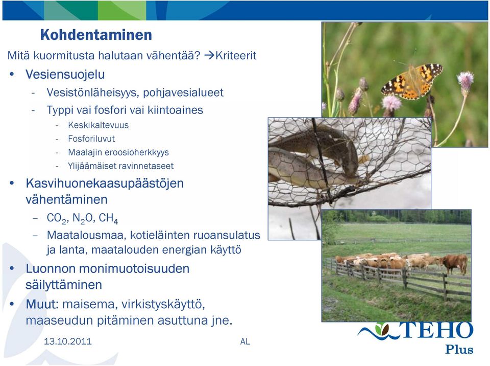 Fosforiluvut - Maalajin eroosioherkkyys - Ylijäämäiset ravinnetaseet Kasvihuonekaasupäästöjen vähentäminen CO 2, N 2 O,