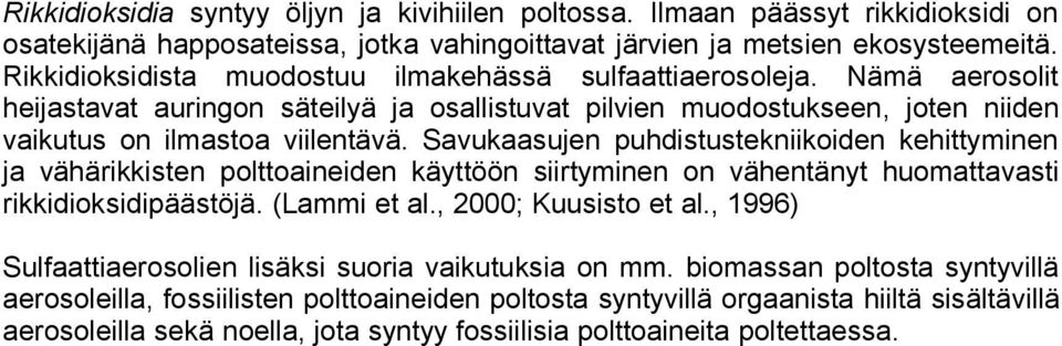 Savukaasujen puhdistustekniikoiden kehittyminen ja vähärikkisten polttoaineiden käyttöön siirtyminen on vähentänyt huomattavasti rikkidioksidipäästöjä. (Lammi et al., 2000; Kuusisto et al.