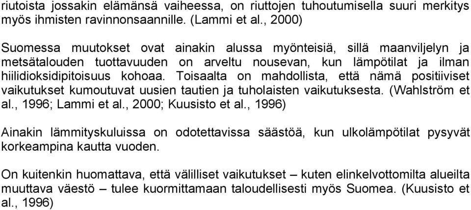 Toisaalta on mahdollista, että nämä positiiviset vaikutukset kumoutuvat uusien tautien ja tuholaisten vaikutuksesta. (Wahlström et al., 1996; Lammi et al., 2000; Kuusisto et al.