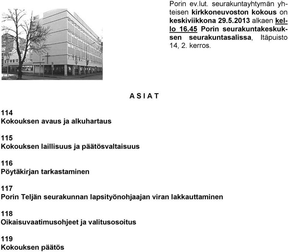 A S I A T 114 Kokouksen avaus ja alkuhartaus 115 Kokouksen laillisuus ja päätösvaltaisuus 116 Pöytäkirjan