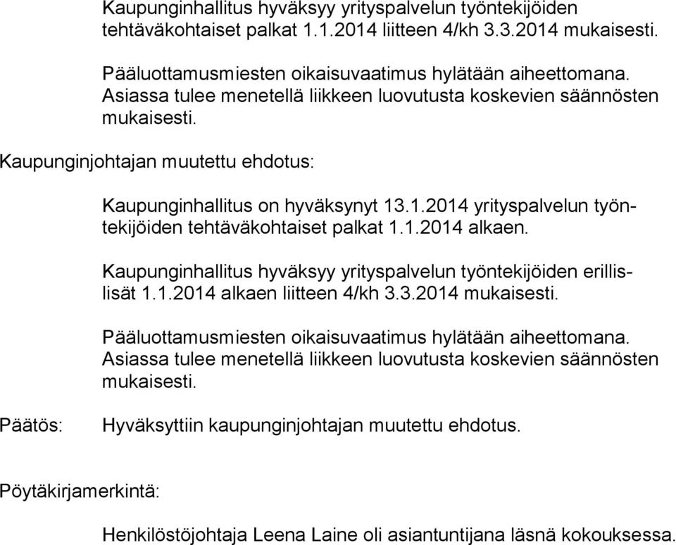 .1.2014 yrityspalvelun työntekijöiden tehtäväkohtaiset palkat 1.1.2014 alkaen. Kaupunginhallitus hyväksyy yrityspalvelun työntekijöiden erillislisät 1.1.2014 alkaen liitteen 4/kh 3.