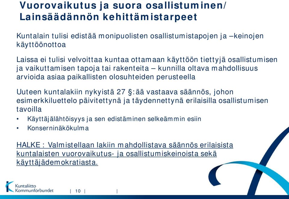 perusteella Uuteen kuntalakiin nykyistä 27 :ää vastaava säännös, johon esimerkkiluettelo päivitettynä ja täydennettynä erilaisilla osallistumisen tavoilla Käyttäjälähtöisyys ja