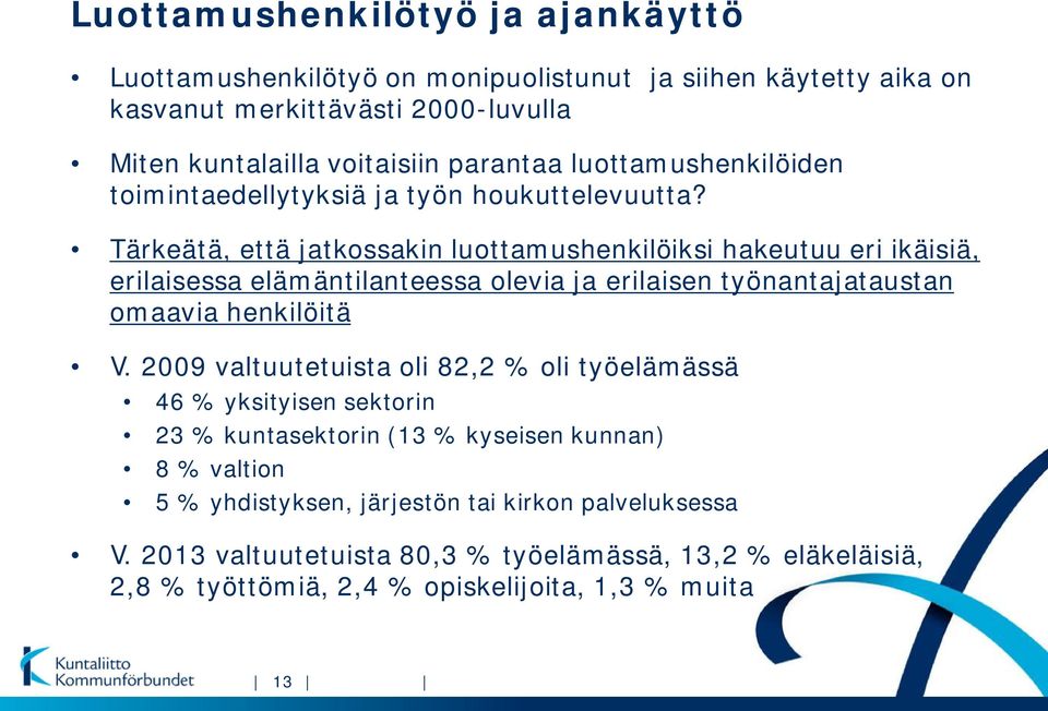 Tärkeätä, että jatkossakin luottamushenkilöiksi hakeutuu eri ikäisiä, erilaisessa elämäntilanteessa olevia ja erilaisen työnantajataustan omaavia henkilöitä V.