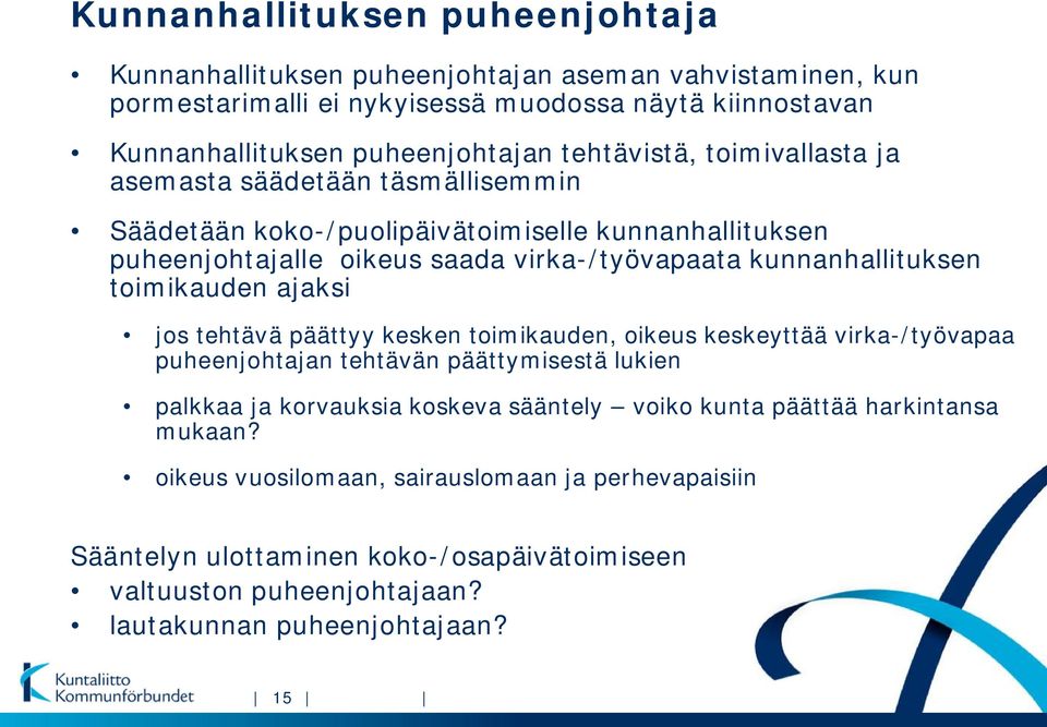 toimikauden ajaksi jos tehtävä päättyy kesken toimikauden, oikeus keskeyttää virka-/työvapaa puheenjohtajan tehtävän päättymisestä lukien palkkaa ja korvauksia koskeva sääntely voiko