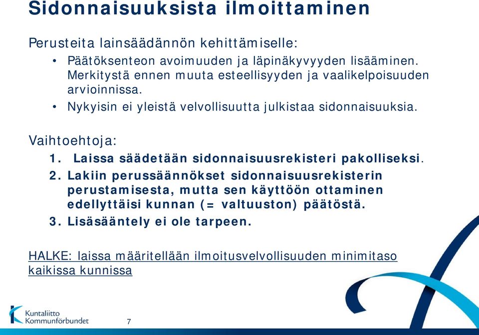 Vaihtoehtoja: 1. Laissa säädetään sidonnaisuusrekisteri pakolliseksi. 2.