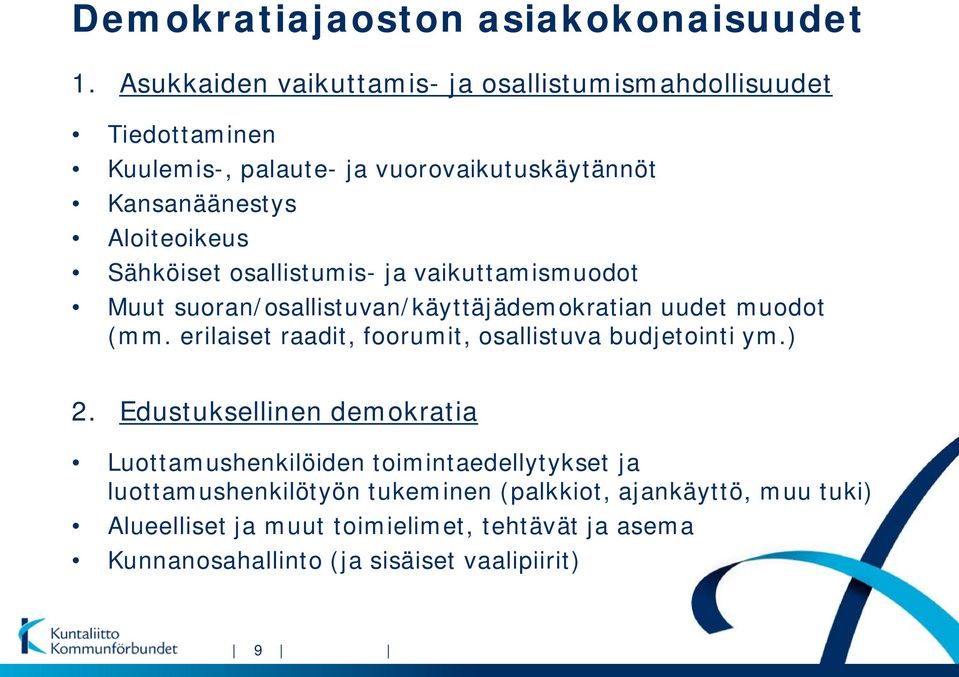 Sähköiset osallistumis- ja vaikuttamismuodot Muut suoran/osallistuvan/käyttäjädemokratian uudet muodot (mm.