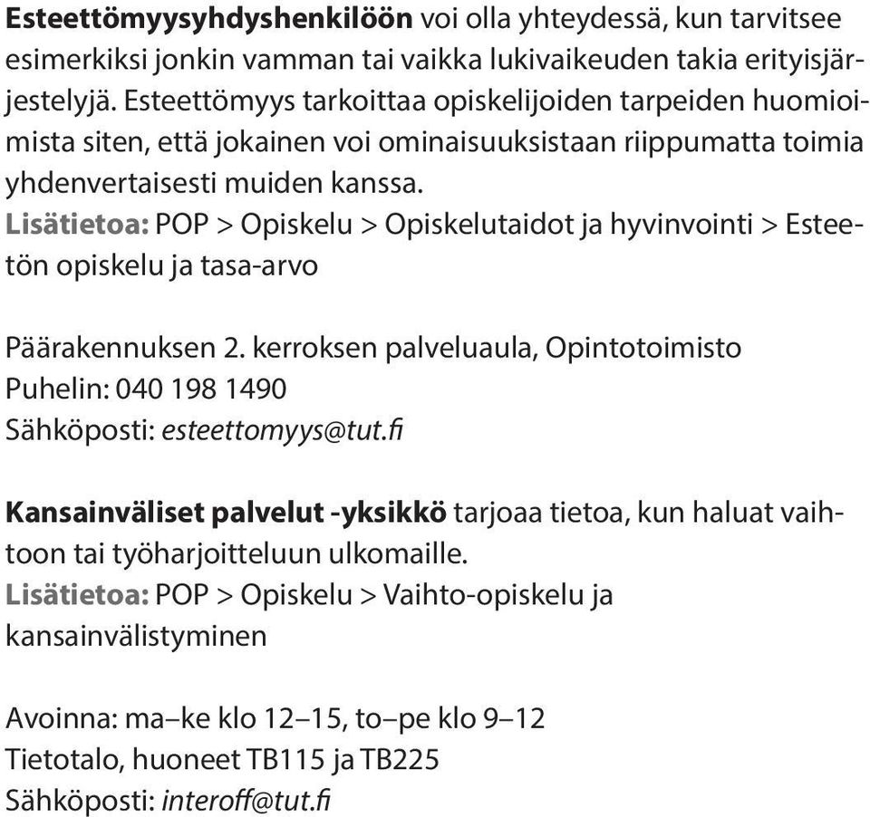 Lisätietoa: POP > Opiskelu > Opiskelutaidot ja hyvinvointi > Esteetön opiskelu ja tasa-arvo Päärakennuksen 2.