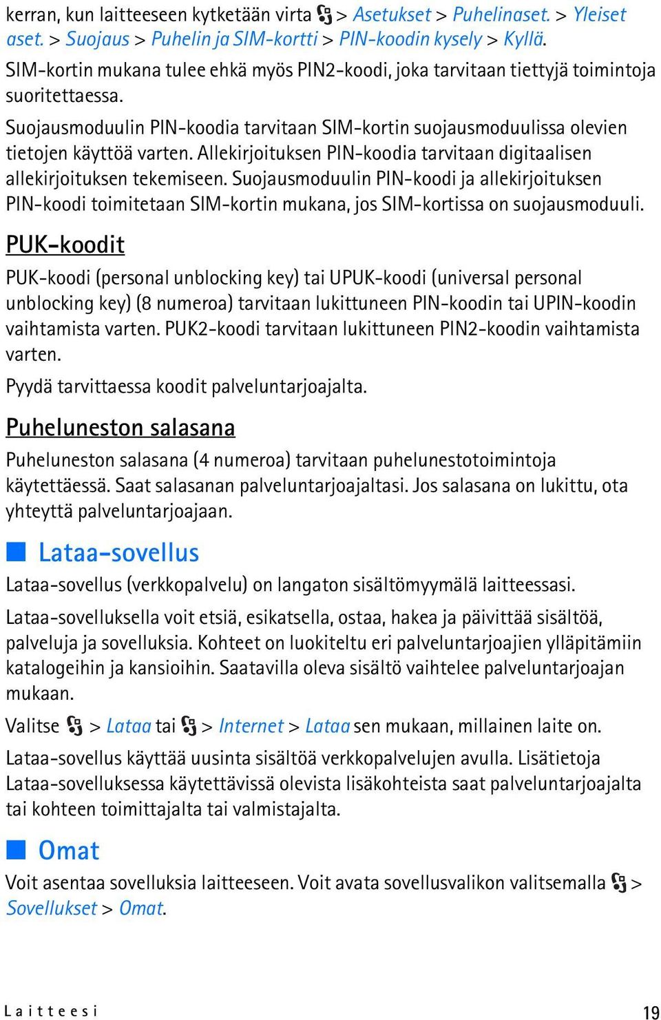 Allekirjoituksen PIN-koodia tarvitaan digitaalisen allekirjoituksen tekemiseen.