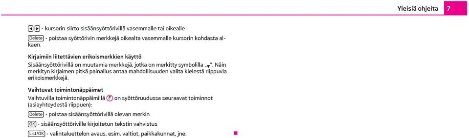 Näin merkityn kirjaimen pitkä painallus antaa mahdollisuuden valita kielestä riippuvia erikoismerkkejä.