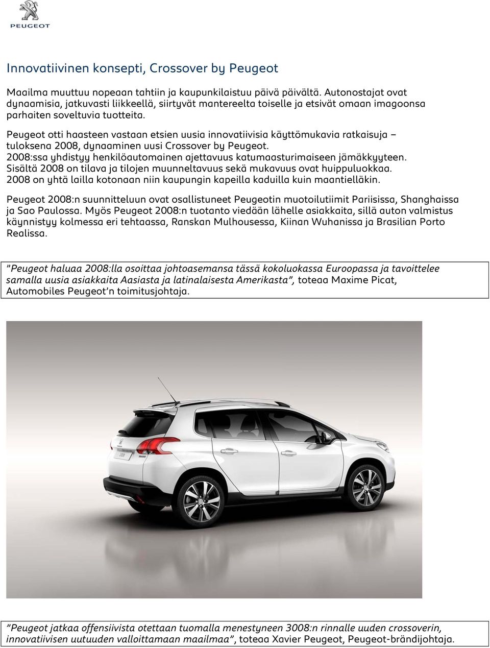 Peugeot otti haasteen vastaan etsien uusia innovatiivisia käyttömukavia ratkaisuja tuloksena 2008, dynaaminen uusi Crossover by Peugeot.
