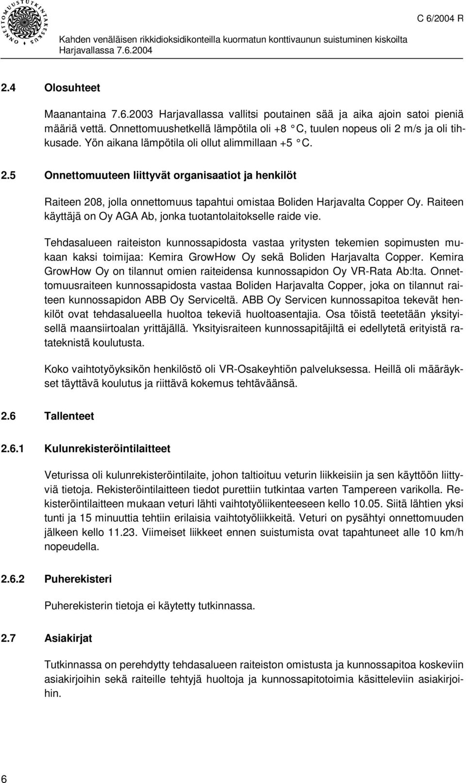 Raiteen käyttäjä on Oy AGA Ab, jonka tuotantolaitokselle raide vie.
