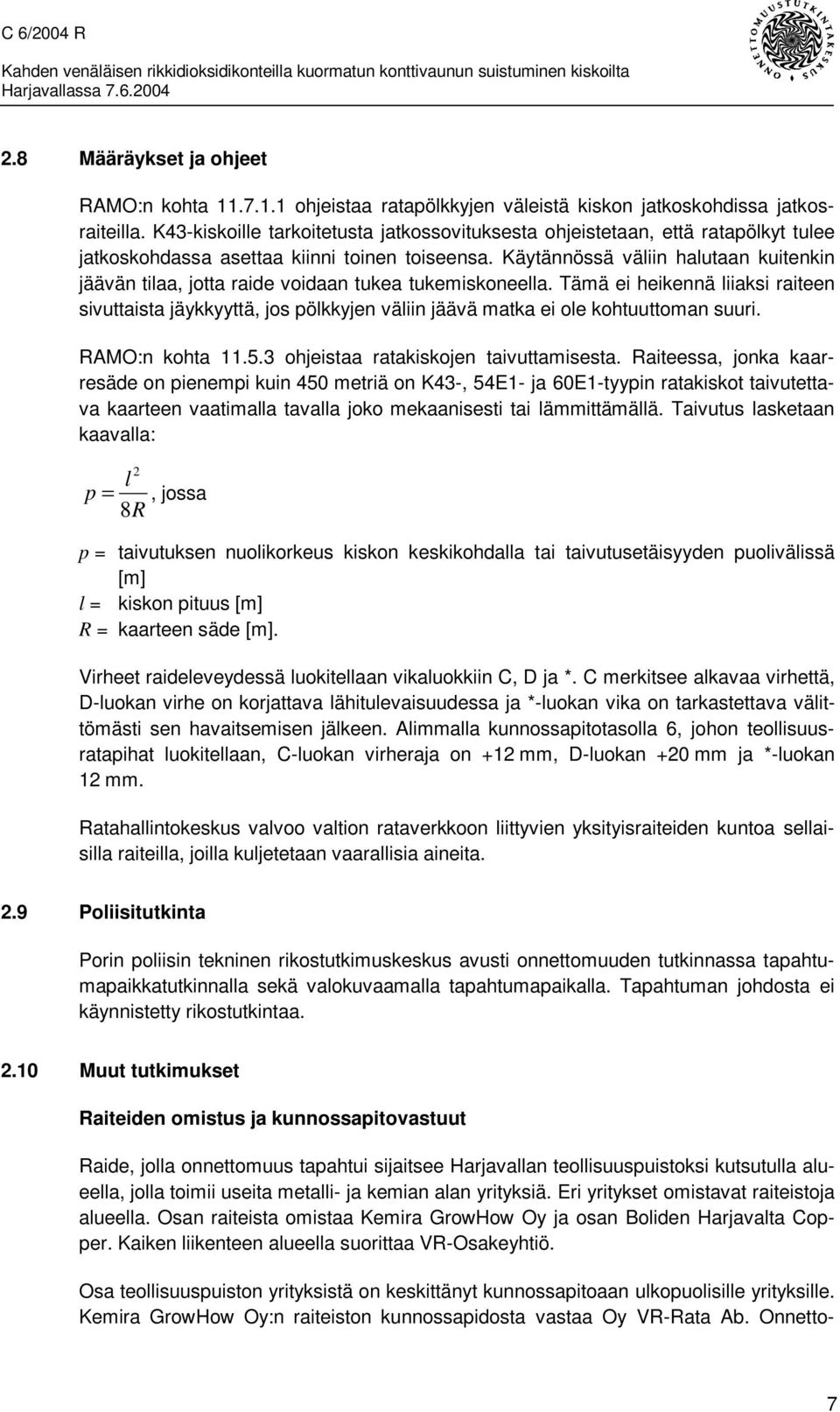 Käytännössä väliin halutaan kuitenkin jäävän tilaa, jotta raide voidaan tukea tukemiskoneella.