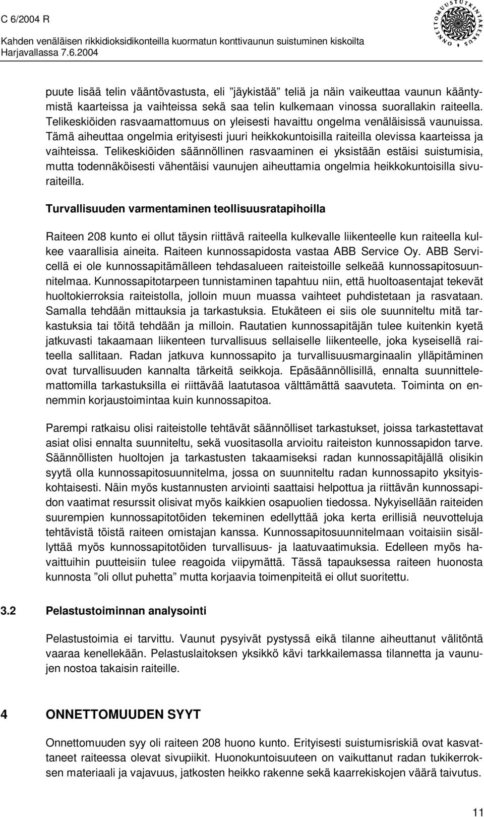 Telikeskiöiden säännöllinen rasvaaminen ei yksistään estäisi suistumisia, mutta todennäköisesti vähentäisi vaunujen aiheuttamia ongelmia heikkokuntoisilla sivuraiteilla.