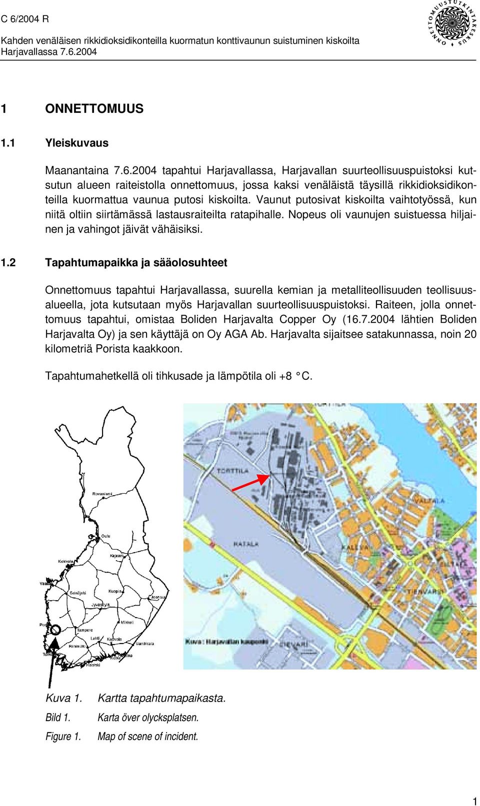 Vaunut putosivat kiskoilta vaihtotyössä, kun niitä oltiin siirtämässä lastausraiteilta ratapihalle. Nopeus oli vaunujen suistuessa hiljainen ja vahingot jäivät vähäisiksi. 1.