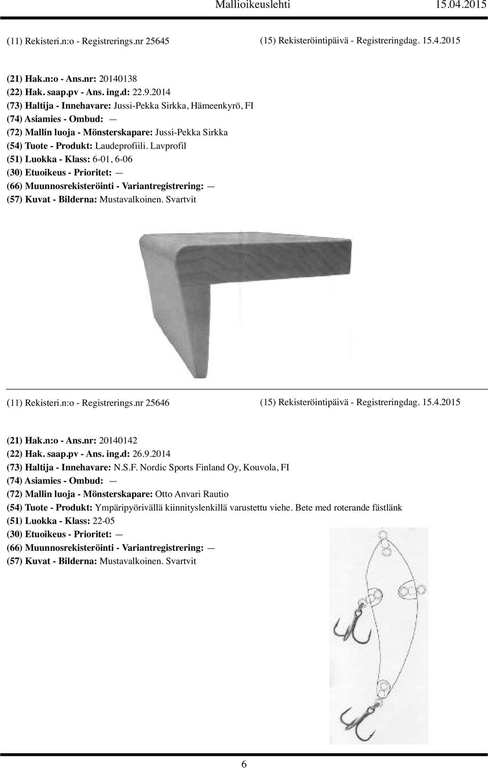 Lavprofil (51) Luokka - Klass: 6-01, 6-06 (11) Rekisteri.n:o - Registrerings.nr 25646 (15) Rekisteröintipäivä - Registreringdag. 15.4.2015 (21) Hak.n:o - Ans.nr: 20140142 (22) Hak. saap.pv - Ans.