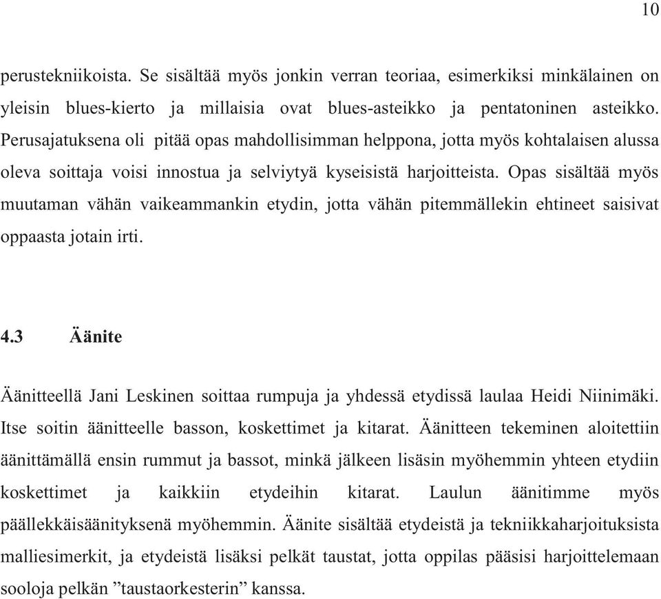 Opas sisältää myös muutaman vähän vaikeammankin etydin, jotta vähän pitemmällekin ehtineet saisivat oppaasta jotain irti.