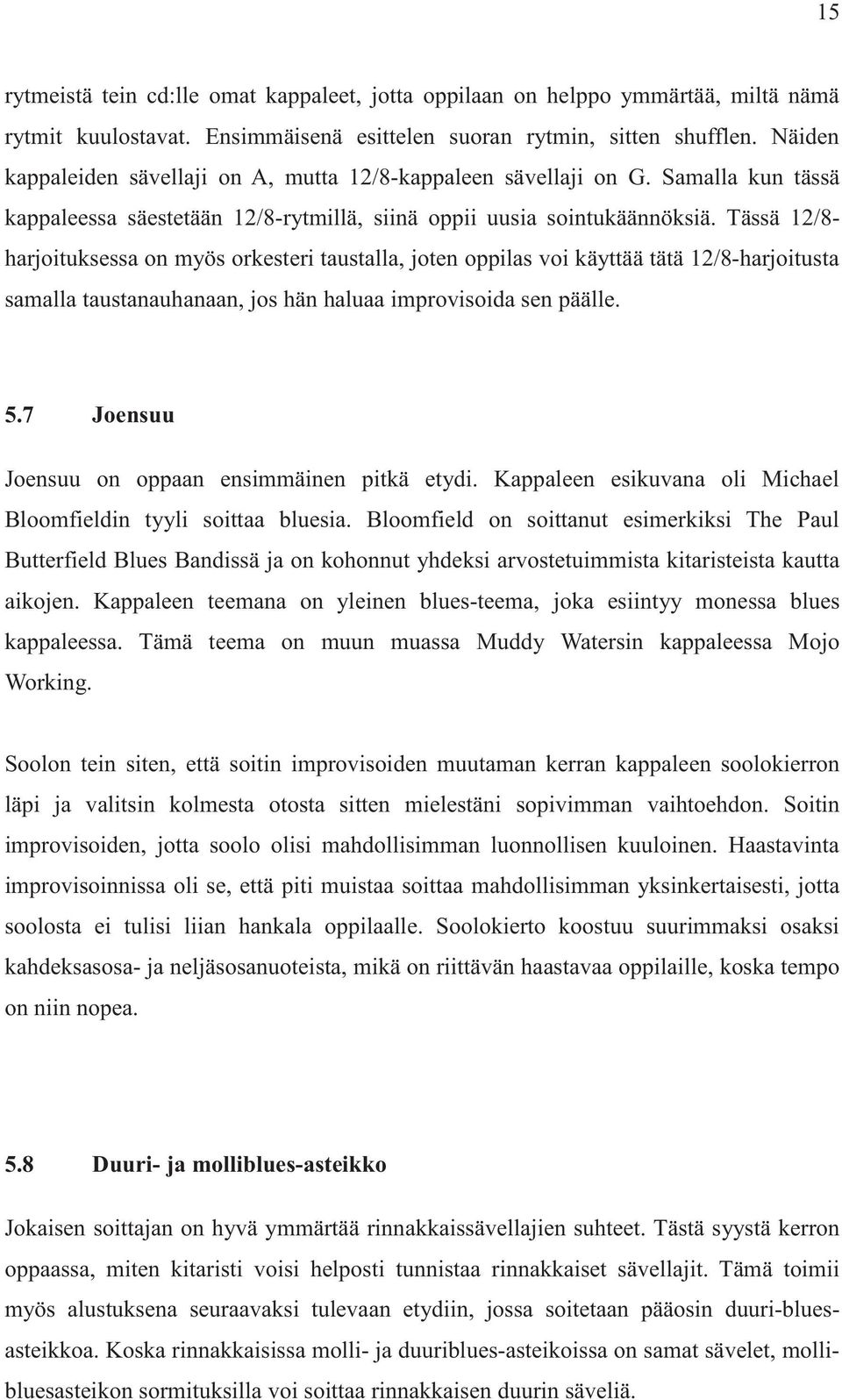 Tässä /- harjoituksessa on myös orkesteri taustalla, joten oppilas voi käyttää tätä /-harjoitusta samalla taustanauhanaan, jos hän haluaa improvisoida sen päälle.