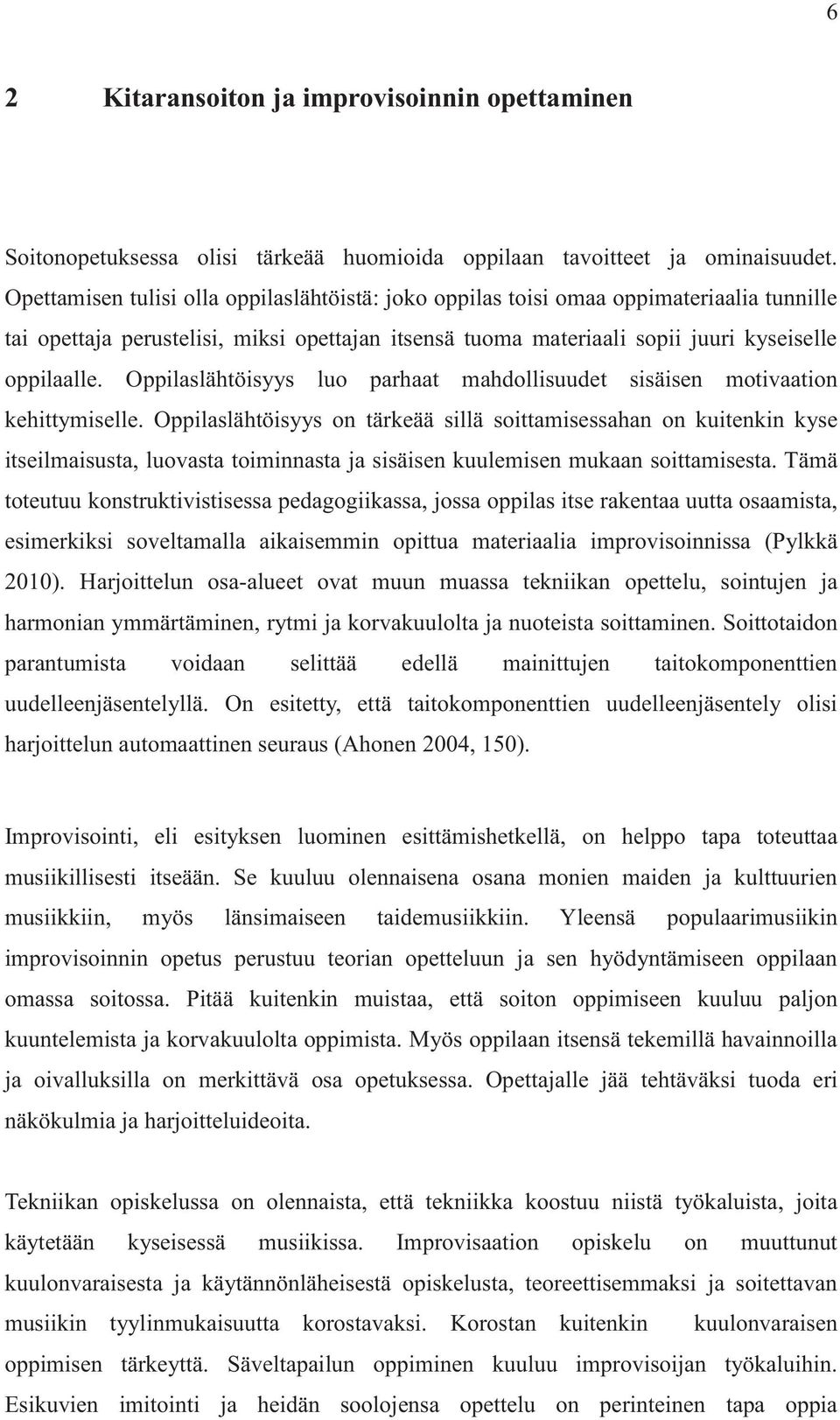 Oppilaslähtöisyys luo parhaat mahdollisuudet sisäisen motivaation kehittymiselle.