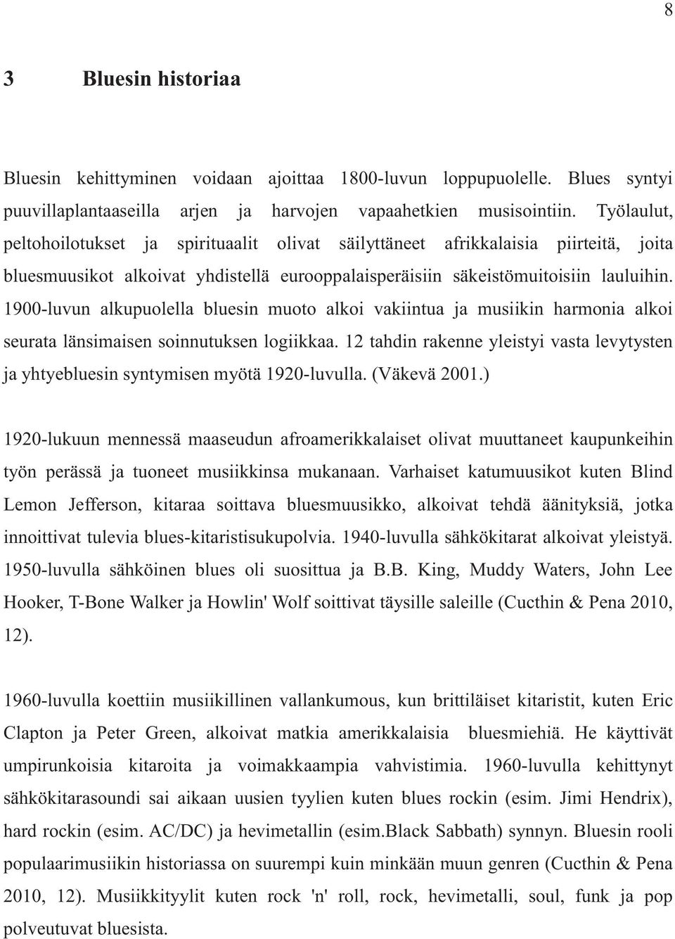 -luvun alkupuolella bluesin muoto alkoi vakiintua ja musiikin harmonia alkoi seurata länsimaisen soinnutuksen logiikkaa.