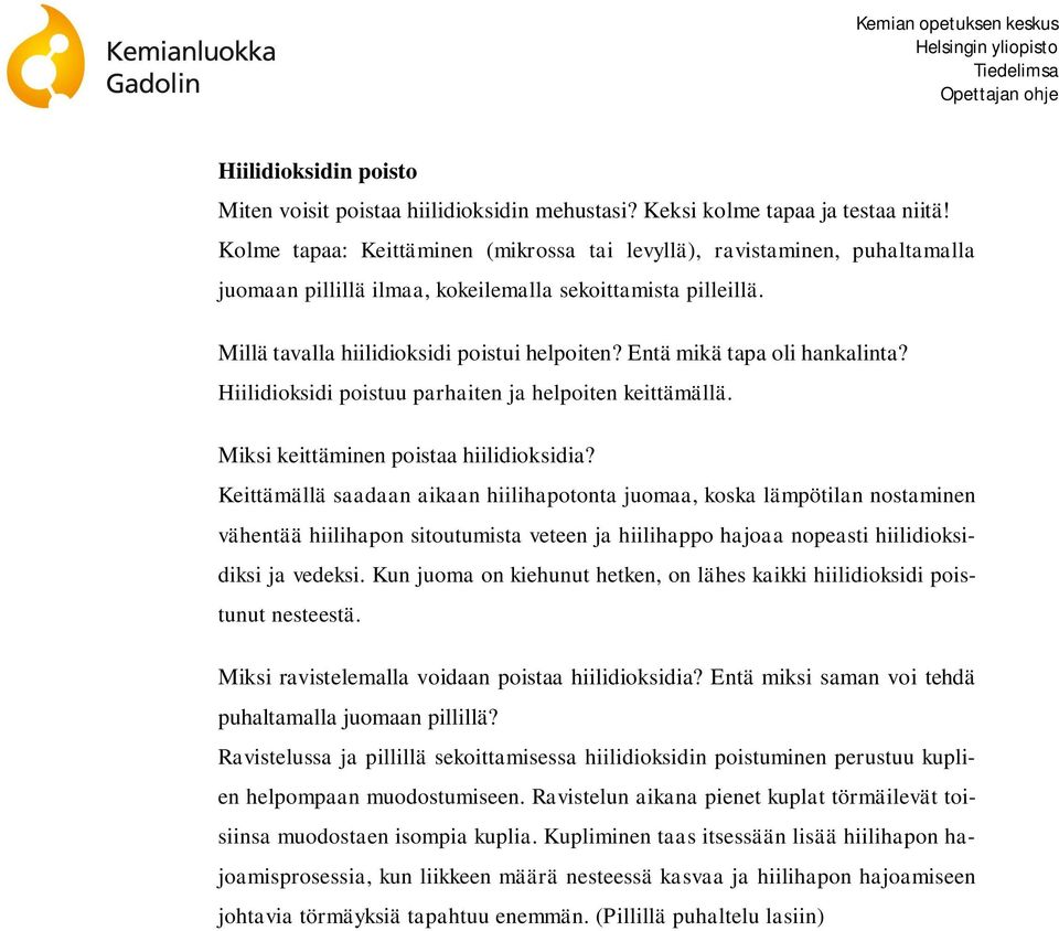 Entä mikä tapa oli hankalinta? Hiilidioksidi poistuu parhaiten ja helpoiten keittämällä. Miksi keittäminen poistaa hiilidioksidia?