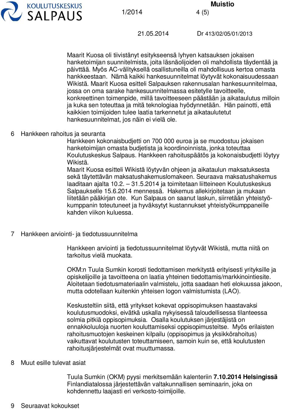 Maarit Kuosa esitteli Salpauksen rakennusalan hankesuunnitelmaa, jossa on oma sarake hankesuunnitelmassa esitetylle tavoitteelle, konkreettinen toimenpide, millä tavoitteeseen päästään ja