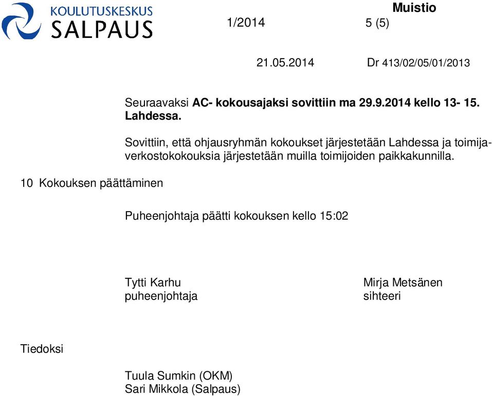 Sovittiin, että ohjausryhmän kokoukset järjestetään Lahdessa ja toimijaverkostokokouksia