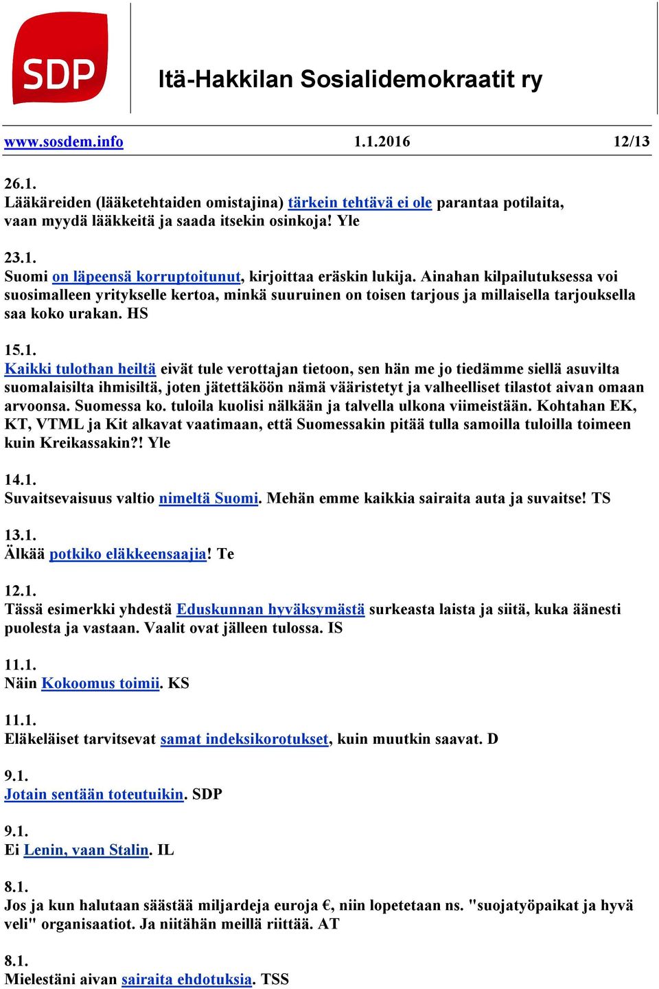 Ainahan kilpailutuksessa voi suosimalleen yritykselle kertoa, minkä suuruinen on toisen tarjous ja millaisella tarjouksella saa koko urakan. HS 15