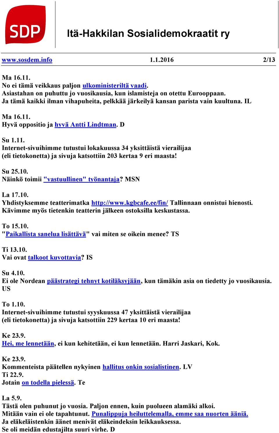 Hyvä oppositio ja hyvä Antti Lindtman. D Su 1.11. Internet-sivuihimme tutustui lokakuussa 34 yksittäistä vierailijaa (eli tietokonetta) ja sivuja katsottiin 203 kertaa 9 eri maasta! Su 25.10.