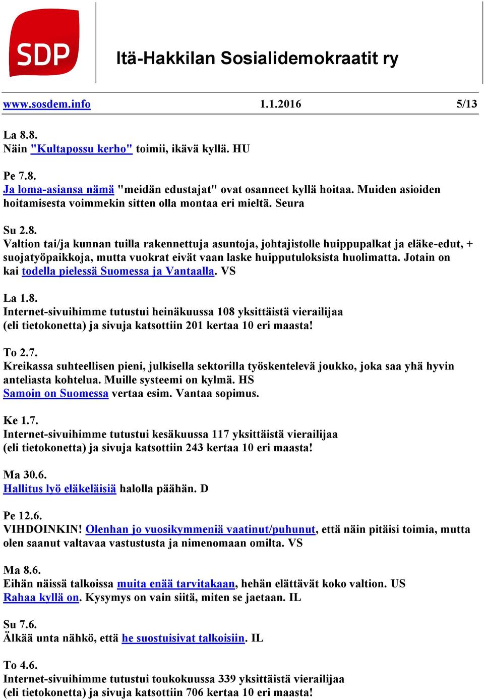 Valtion tai/ja kunnan tuilla rakennettuja asuntoja, johtajistolle huippupalkat ja eläke-edut, + suojatyöpaikkoja, mutta vuokrat eivät vaan laske huipputuloksista huolimatta.