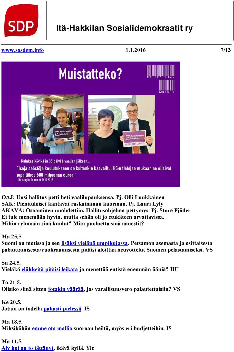 5. Suomi on motissa ja sen lisäksi vieläpä umpikujassa. Petsamon asemasta ja osittaisesta palauttamisesta/vuokraamisesta pitäisi aloittaa neuvottelut Suomen pelastamiseksi. VS Su 24.5. Vieläkö eläkkeitä pitäisi leikata ja menettää entistä enemmän ääniä?