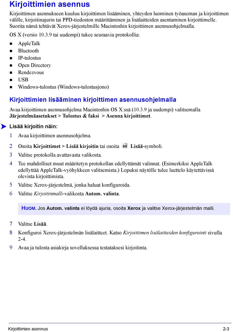 9 tai uudempi) tukee seuraavia protokollia: AppleTalk Bluetooth IP-tulostus Open Directory Rendezvous USB Windows-tulostus (Windows-tulostusjono) Kirjoittimien lisääminen kirjoittimen