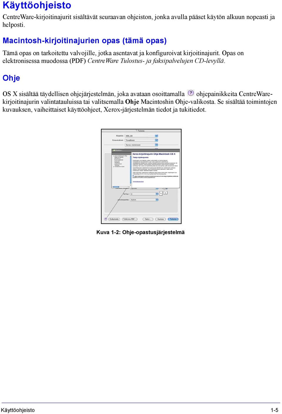 Opas on elektronisessa muodossa (PDF) CentreWare Tulostus- ja faksipalvelujen CD-levyllä.